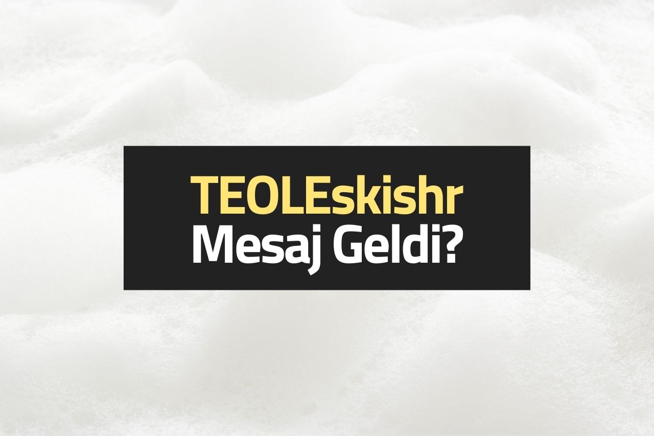 TEOLEskishr Mesaj Geldi?